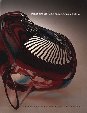 Masters of Contemporary Glass: Selections from the Glick Collection by Martha Drexler Lynn, Barry Shifman