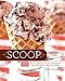 Scoop: 125 Specialty Ice Creams from the Nation s Best Creameries