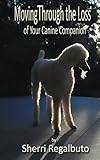 Moving Through the Loss of Your Canine Companion by Sherri Regalbuto