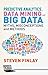 Predictive Analytics, Data Mining and Big Data: Myths, Misconceptions and Methods (Business in the Digital Economy)