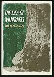 The Idea of Wilderness : Prehistory to the Age of Ecology, Oelschlaeger, Max, 0300048513