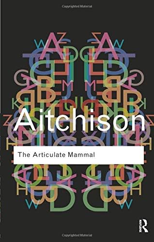 The Articulate Mammal: An Introduction to Psycholinguistics (Routledge Classics)