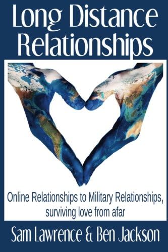 Sam LawrenceLong Distance Relationships: Online Relationships to Military Relationships, surviving love from afar