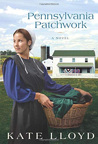 Pennsylvania Patchwork: A Novel (Legacy of Lancaster Trilogy) by Kate Lloyd