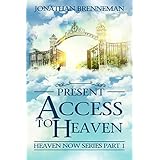 Present Access To Heaven (Heaven Now Book 1)