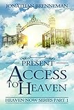 Present Access To Heaven (Heaven Now Book 1) by Jonathan  Brenneman, Arnolda Brenneman