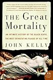 The Great Mortality: An Intimate History of the Black Death, the Most Devastating Plague of All Time (P.S.), John Kelly, 0060006935