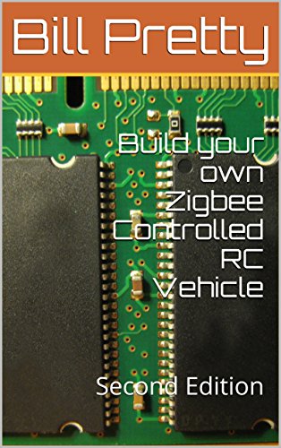 Build your own Zigbee Controlled RC Vehicle: Second Edition (Build you own Zigbee Controlled RC Vehicle)