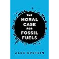 The Moral Case for Fossil Fuels