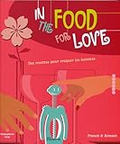 In the food for love : Des recettes pour croquer les hommes by