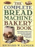 The Complete Bread Machine Bakery Book by Richard W. Langer