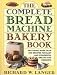 The Complete Bread Machine Bakery Book by Richard W. Langer