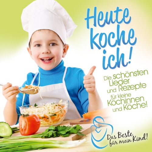 Heute Koche Ich! das Beste für Mein Kind