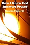 Front cover for the book How I Know God Answers Prayer by Rosalind Goforth