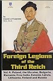004: Foreign Legions of the Third Reich: Poland, the Ukraine, Bulgaria, Rumania, Free India, Estonia, Latvia, Lithuania, Finland and Russia
