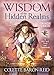 Wisdom of the Hidden Realms Oracle Cards: A 44-Card Deck and Guidebook for Spiritual Guidance, Peace, Happiness, and Prosp erity