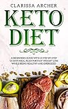 Keto Diet: A Beginners Guide With a Step By Step 14 Days Meal Plan for Fast Weight Loss While Being Healthy and Energized by Clarissa Archer