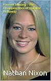 Forever Missing : The Disappearance of Natalee Holloway