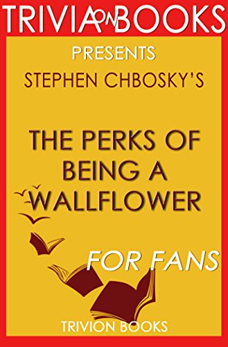Trivia: The Perks of Being a Wallflower: A Novel By Stephen Chbosky (Trivia-On-Books)