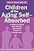Children of the Aging Self-Absorbed: A Guide to Coping with Difficult, Narcissistic Parents and Grandparents