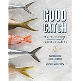 Good Catch: Recipes and Stories Celebrating the Best of Florida's Waters