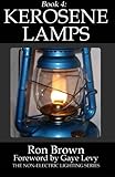Book 4:  Kerosene Lamps (The Non-Electric Lighting Series) (Volume 4)