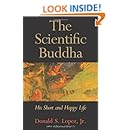 The Scientific Buddha: His Short and Happy Life (The Terry Lectures Series)