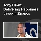 Tony Hsieh: Delivering Happiness through Zappos