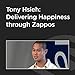 Tony Hsieh: Delivering Happiness through Zappos