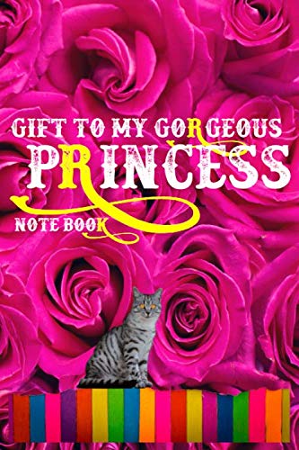 Gift To My Gorgeous Princess Note Book: Nice Notebook Journal Gift To Your Princess: 200 Pages - Large (6 x 9 inches) Journal Notebook, Gift Book.