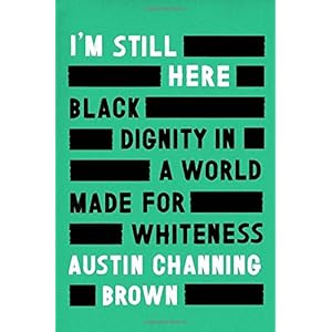 I'm Still Here: Black Dignity in a World Made for Whiteness