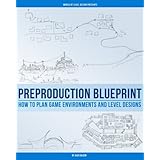 Preproduction Blueprint: How to Plan Game Environments and Level Designs