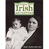 A Genealogists Guide to Discovering Your Irish Ancestors: How to Find and Record Your Unique Heritage