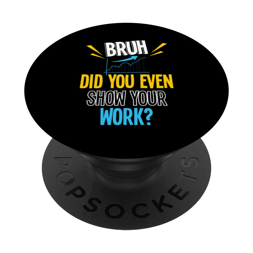 Bruh Did You Even Show Your Work, Math Teacher School PopSockets Swappable PopGrip