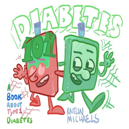 Diabetes 101 by Kaitlin A Michaels