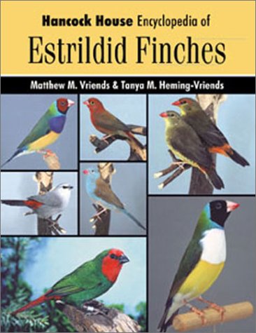 Hancock House Encyclopedia of Estrildid Finches by Matthew Vriends, Tanya Heming-Vriends