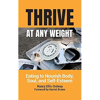 Thrive at Any Weight: Eating to Nourish Body, Soul, and Self-Esteem
