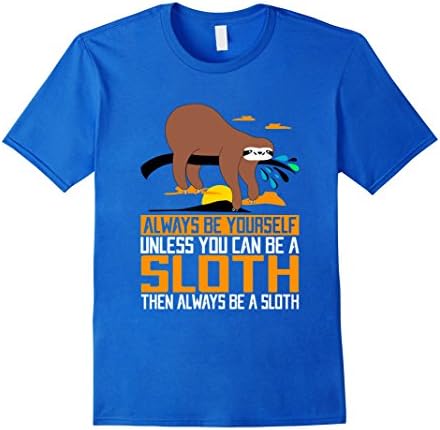 Men's Always Be Yourself, Unless You Can Be A Sloth, Animal Shirts Small Royal Blue
