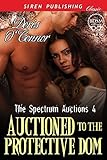 Auctioned to the Protective Dom [The Spectrum Auctions 4] (Siren Publishing Classic)