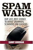 Spam Wars: Our Last Best Chance to Defeat Spammers, Scammers & Hackers by