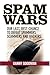 Spam Wars: Our Last Best Chance to Defeat Spammers, Scammers & Hackers by