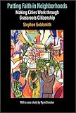 Putting Faith in Neighborhoods : Making Cities Work Through Grassroots Citizenship, Goldsmith, Stephen, 1558131280