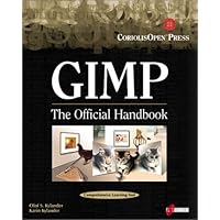 Gimp: The Official Handbook: Learn the Ins and Outs of Gimp from the Masters Who Wrote the GIMP User's Manual on The Web