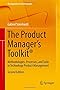 The Product Manager's Toolkit&reg;: Methodologies, Processes, and Tasks in Technology Product Management (Management for Professionals)