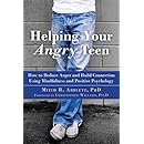 Helping Your Angry Teen: How to Reduce Anger and Build Connection Using Mindfulness and Positive Psychology