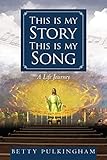 This Is My Story This Is My Song: A Life Journey by