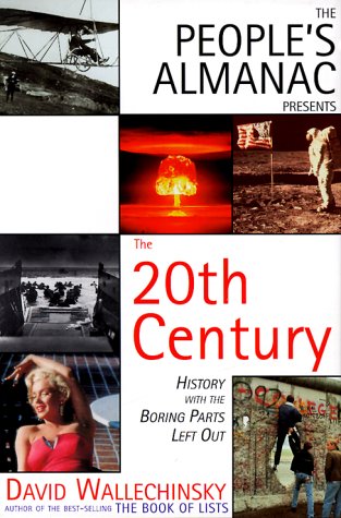 The People's Almanac Presents The 20th Century: History With The Boring Parts Left Out The People's Almanac Presents The 20th Century: History With The Boring Parts Left Out