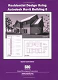 Residential Design Using Revit Building 8 by Dan Stine