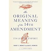 The Original Meaning of the Fourteenth Amendment: Its Letter and Spirit