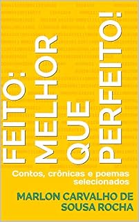 Livro Feito: melhor que perfeito!: Contos, crônicas e poemas selecionados